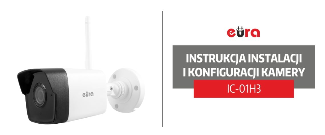 Instrukcja instalacji i konfiguracji kamery tubowej IP WiFi Eura IC-01H3